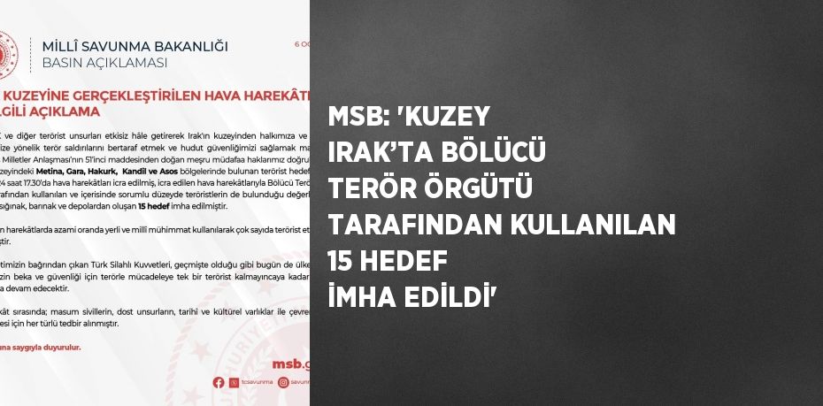 MSB: 'KUZEY IRAK’TA BÖLÜCÜ TERÖR ÖRGÜTÜ TARAFINDAN KULLANILAN 15 HEDEF İMHA EDİLDİ'