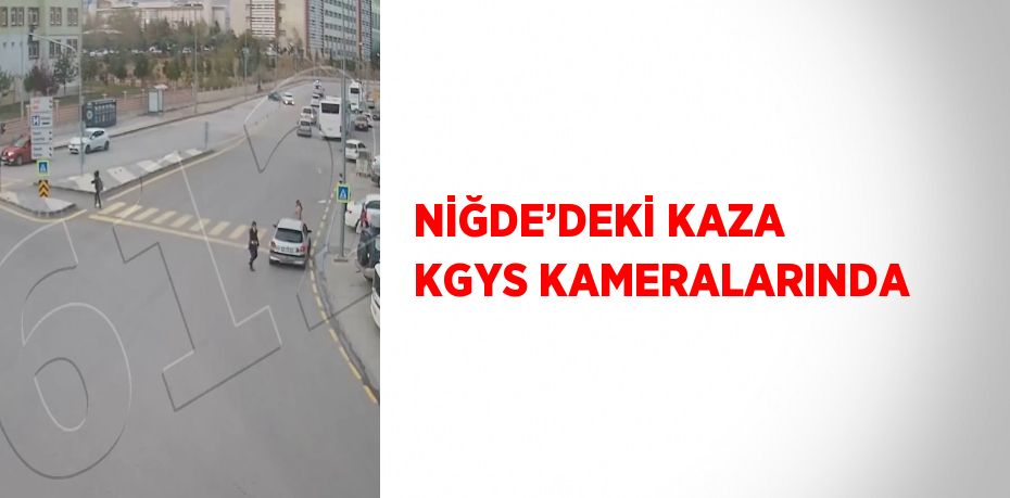 NİĞDE’DEKİ KAZA KGYS KAMERALARINDA