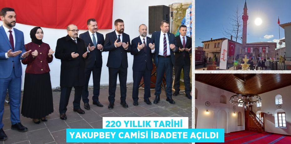 220 YILLIK TARİHİ YAKUPBEY CAMİSİ İBADETE AÇILDI