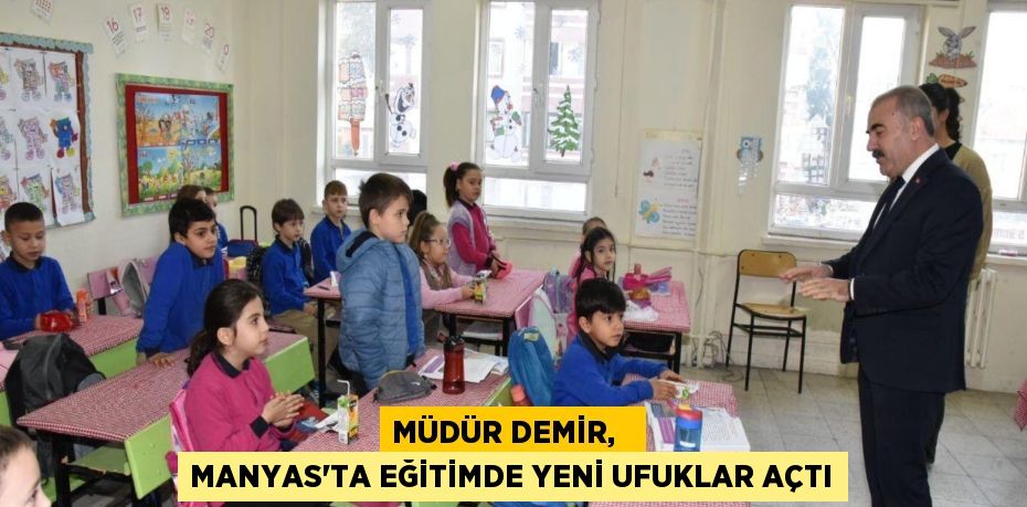 MÜDÜR DEMİR,   MANYAS'TA EĞİTİMDE YENİ UFUKLAR AÇTI