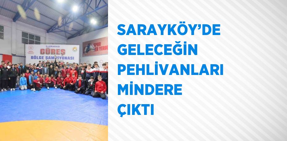 SARAYKÖY’DE GELECEĞİN PEHLİVANLARI MİNDERE ÇIKTI