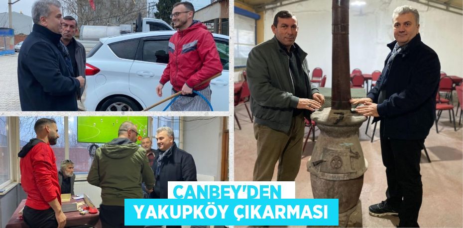 CANBEY’DEN   YAKUPKÖY ÇIKARMASI