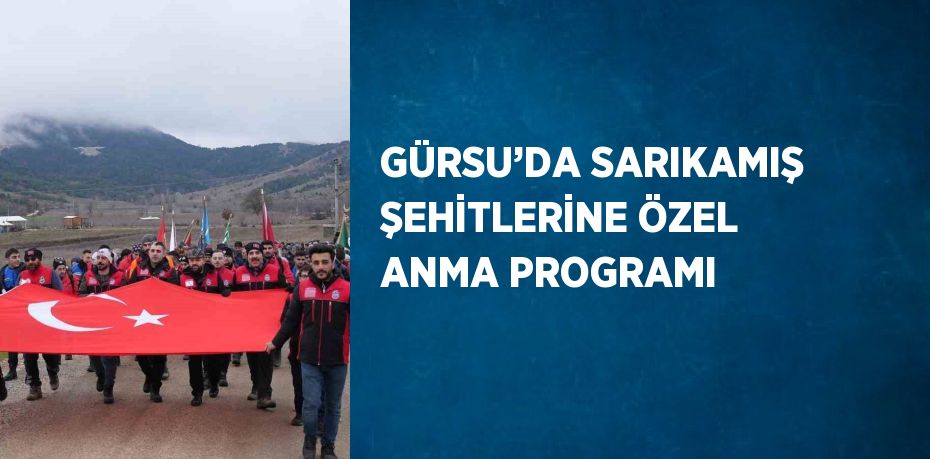 GÜRSU’DA SARIKAMIŞ ŞEHİTLERİNE ÖZEL ANMA PROGRAMI