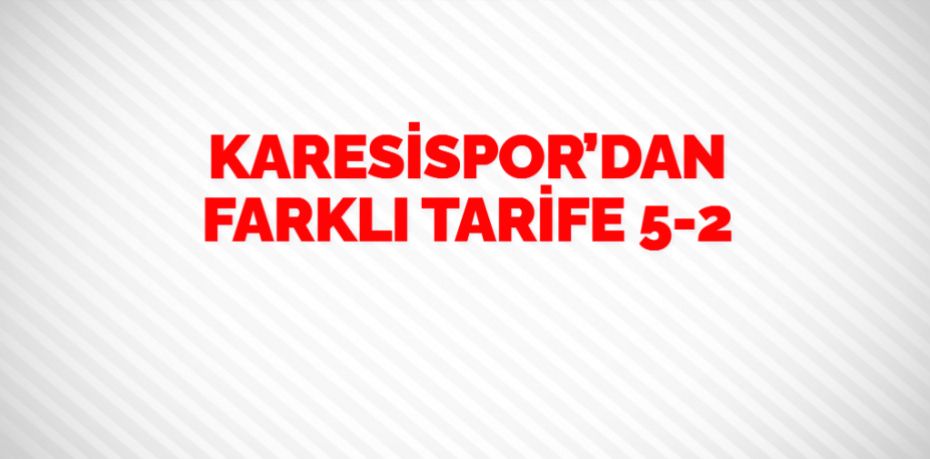 KARESİSPOR’DAN FARKLI TARİFE  5-2