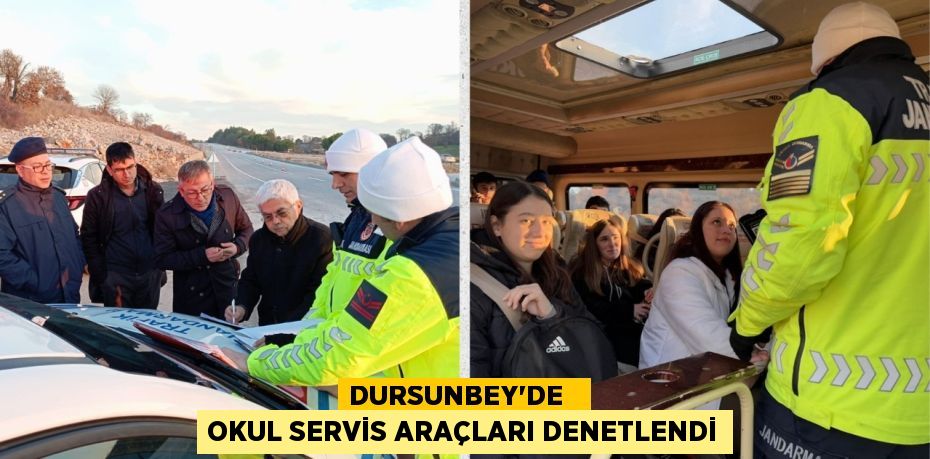 DURSUNBEY’DE   OKUL SERVİS ARAÇLARI DENETLENDİ