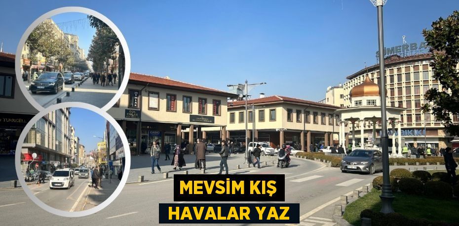 MEVSİM KIŞ  HAVALAR YAZ