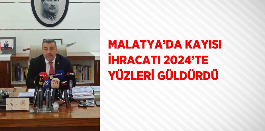 MALATYA’DA KAYISI İHRACATI 2024’TE YÜZLERİ GÜLDÜRDÜ