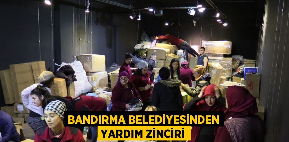 BANDIRMA BELEDİYESİNDEN YARDIM ZİNCİRİ