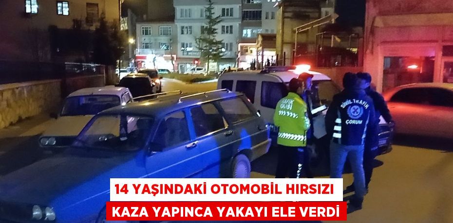 14 YAŞINDAKİ OTOMOBİL HIRSIZI KAZA YAPINCA YAKAYI ELE VERDİ