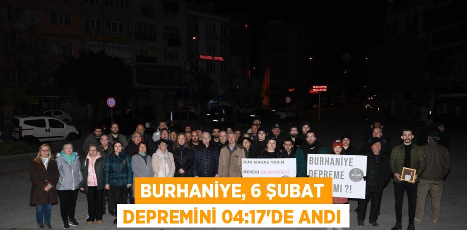 BURHANİYE, 6 ŞUBAT DEPREMİNİ 04:17'de ANDI
