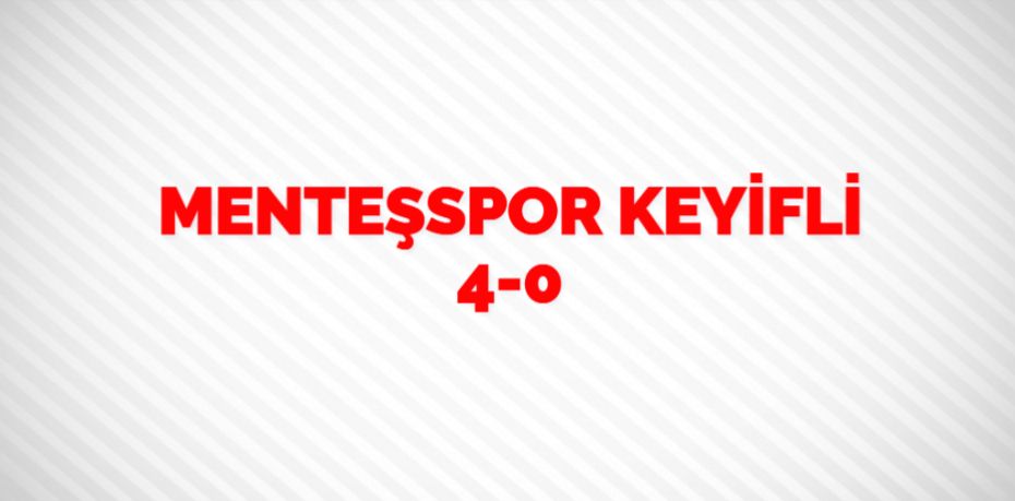 MENTEŞSPOR KEYİFLİ   4-0