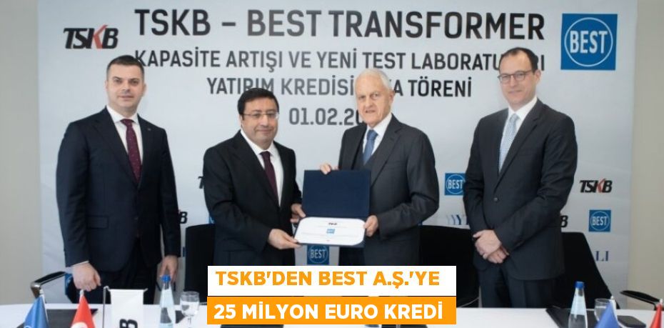 TSKB’DEN BEST A.Ş.’YE  25 MİLYON EURO KREDİ