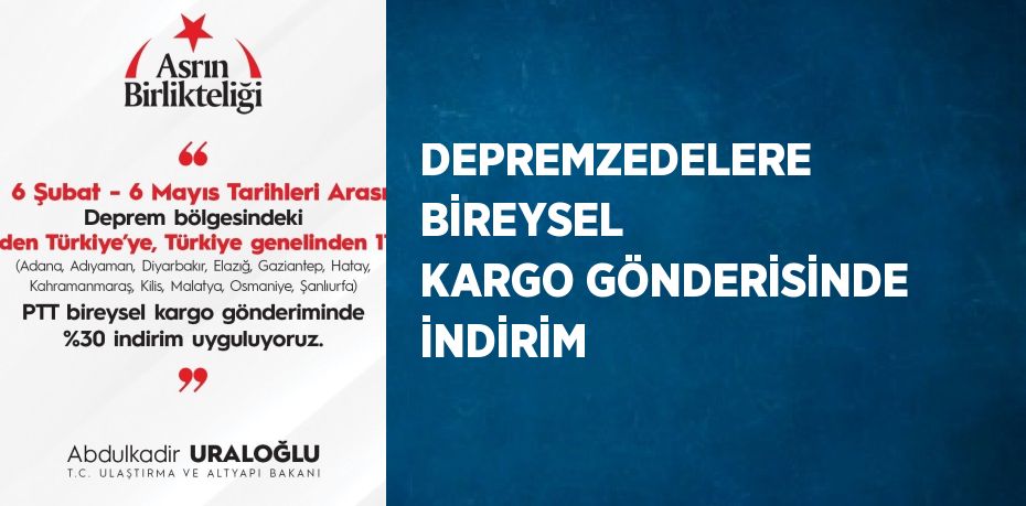 DEPREMZEDELERE BİREYSEL KARGO GÖNDERİSİNDE İNDİRİM