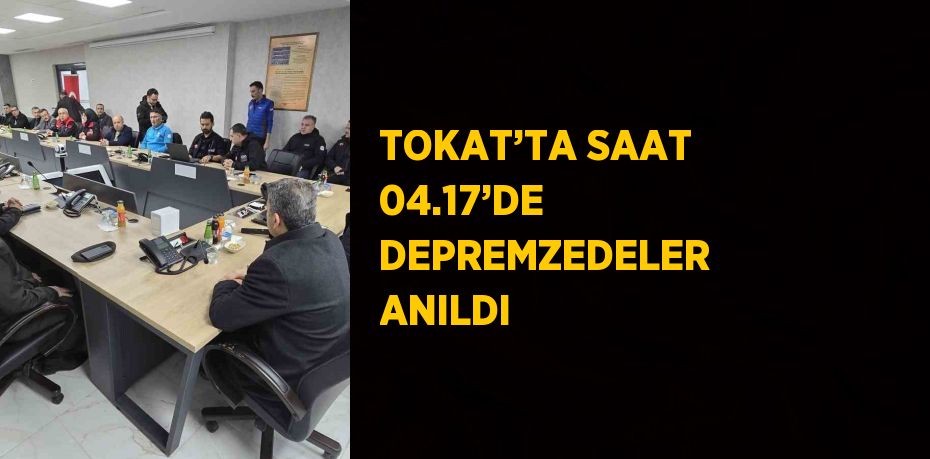 TOKAT’TA SAAT 04.17’DE DEPREMZEDELER ANILDI