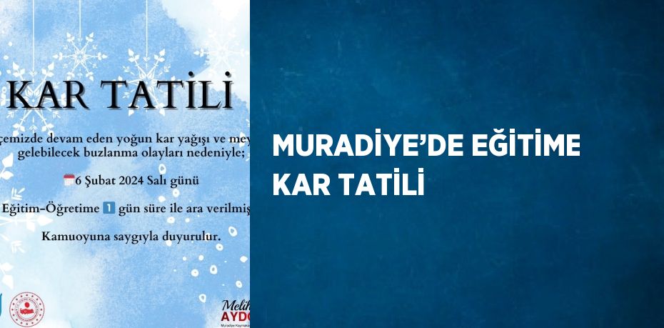 MURADİYE’DE EĞİTİME KAR TATİLİ