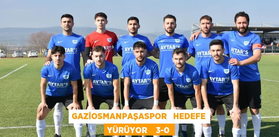 GAZİOSMANPAŞASPOR   HEDEFE YÜRÜYOR    3-0