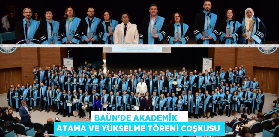 BAÜN’DE AKADEMİK    ATAMA VE YÜKSELME TÖRENİ COŞKUSU