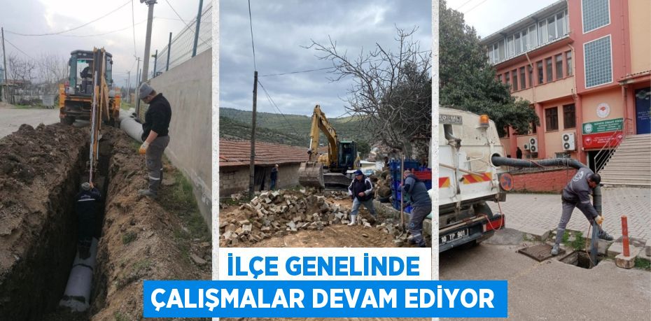 İLÇE GENELİNDE ÇALIŞMALAR DEVAM EDİYOR