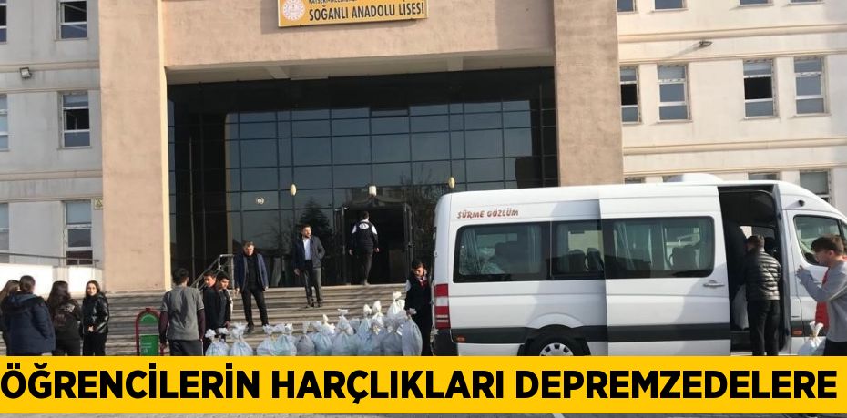 ÖĞRENCİLERİN HARÇLIKLARI DEPREMZEDELERE