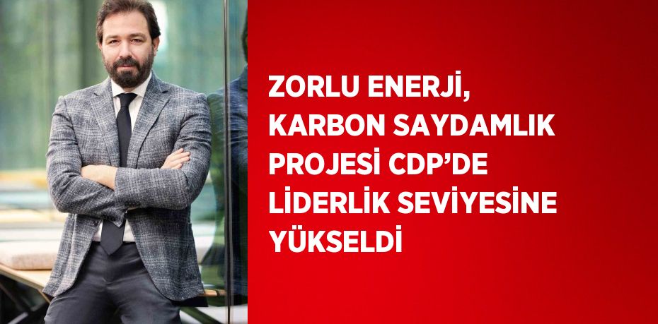 ZORLU ENERJİ, KARBON SAYDAMLIK PROJESİ CDP’DE LİDERLİK SEVİYESİNE YÜKSELDİ