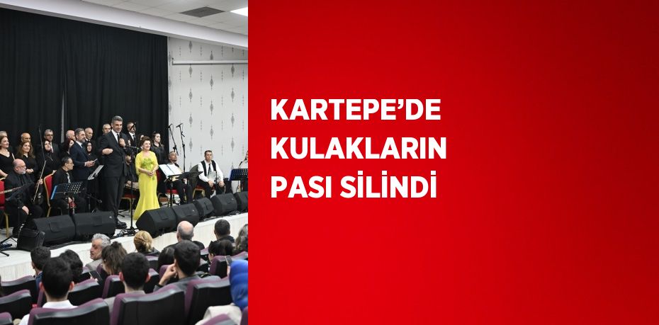 KARTEPE’DE KULAKLARIN PASI SİLİNDİ