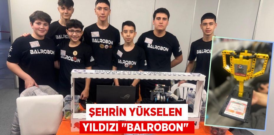 ŞEHRİN YÜKSELEN YILDIZI "BALROBON"