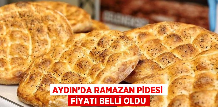 AYDIN’DA RAMAZAN PİDESİ FİYATI BELLİ OLDU