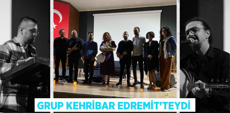 GRUP KEHRİBAR EDREMİT’TEYDİ