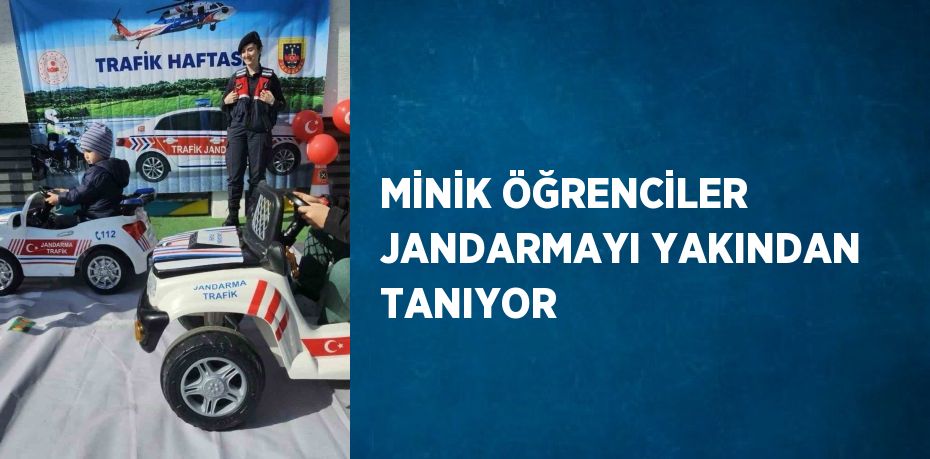 MİNİK ÖĞRENCİLER JANDARMAYI YAKINDAN TANIYOR