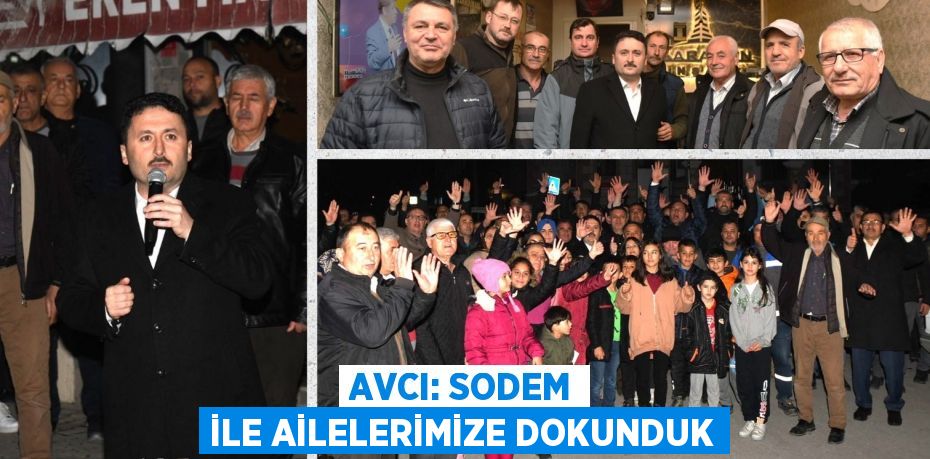 AVCI: SODEM İLE AİLELERİMİZE DOKUNDUK