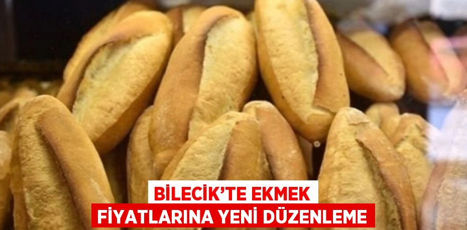 BİLECİK’TE EKMEK FİYATLARINA YENİ DÜZENLEME