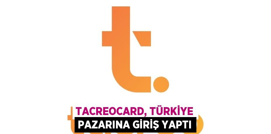 TACREOCARD, TÜRKİYE PAZARINA GİRİŞ YAPTI