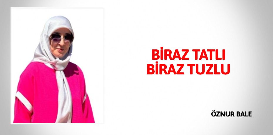 BİRAZ TATLI  BİRAZ TUZLU