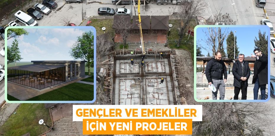 GENÇLER VE EMEKLİLER İÇİN YENİ PROJELER