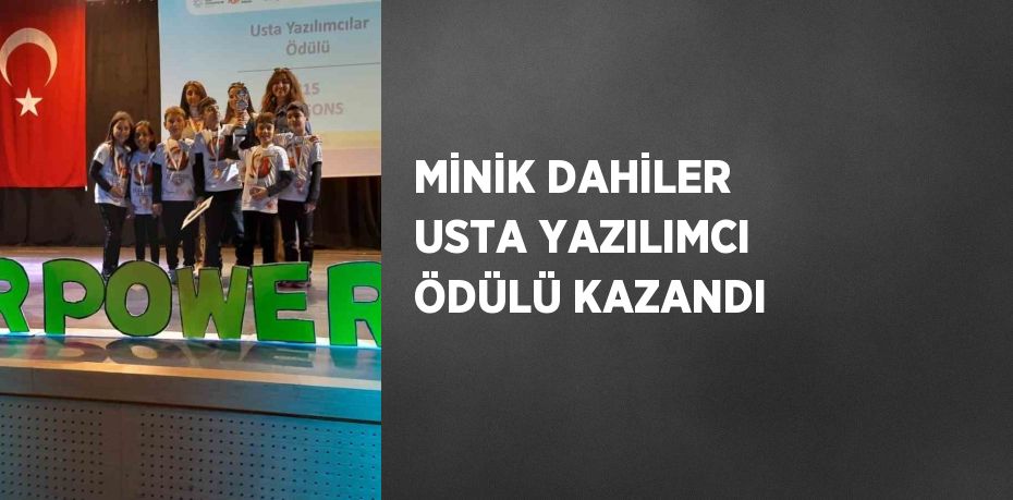 MİNİK DAHİLER USTA YAZILIMCI ÖDÜLÜ KAZANDI