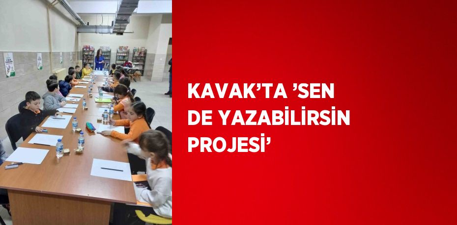 KAVAK’TA ’SEN DE YAZABİLİRSİN PROJESİ’