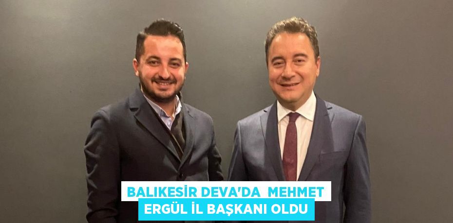 Balıkesir DEVA’da  Mehmet Ergül il başkanı oldu