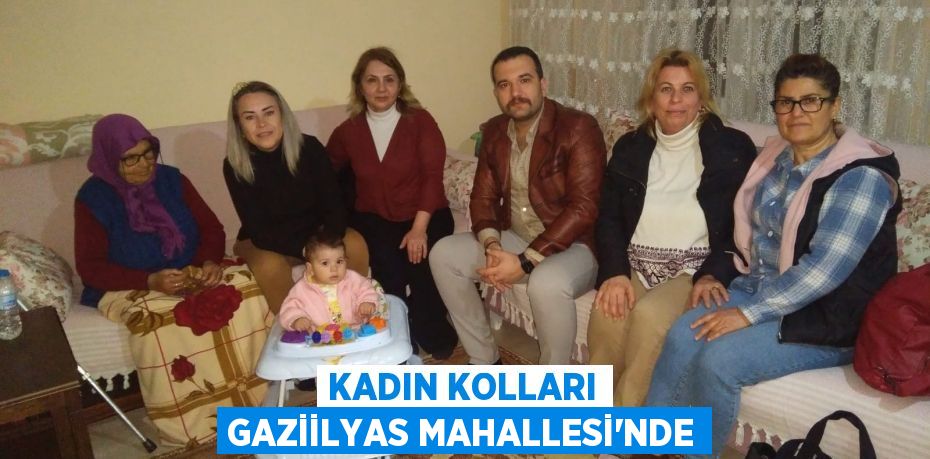 KADIN KOLLARI GAZİİLYAS MAHALLESİ’NDE