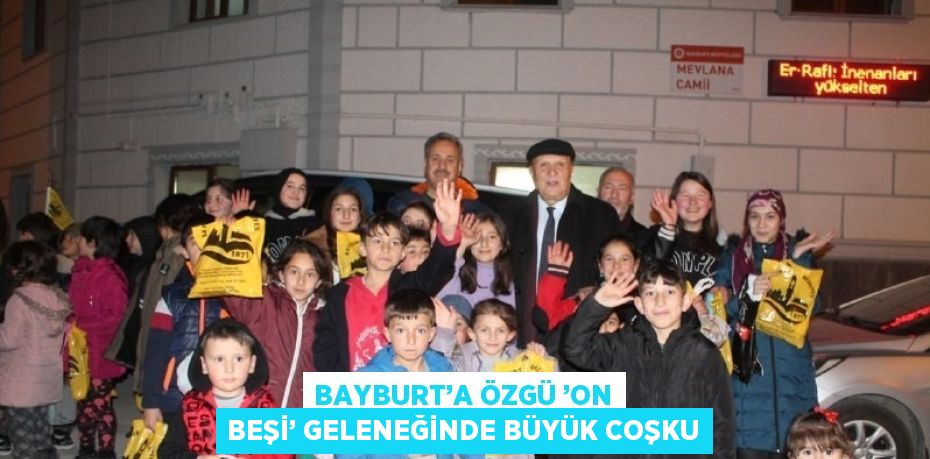 BAYBURT’A ÖZGÜ ’ON BEŞİ’ GELENEĞİNDE BÜYÜK COŞKU