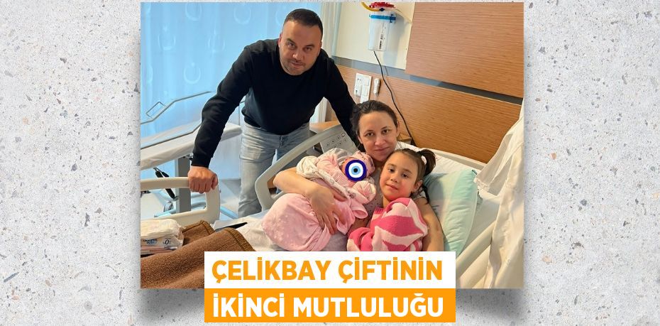 ÇELİKBAY ÇİFTİNİN İKİNCİ MUTLULUĞU