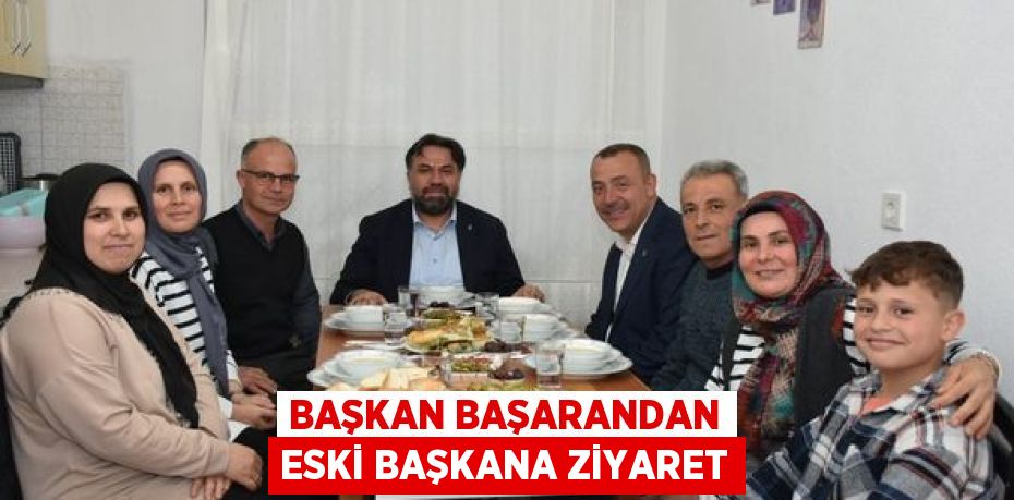 BAŞKAN BAŞARANDAN ESKİ BAŞKANA ZİYARET