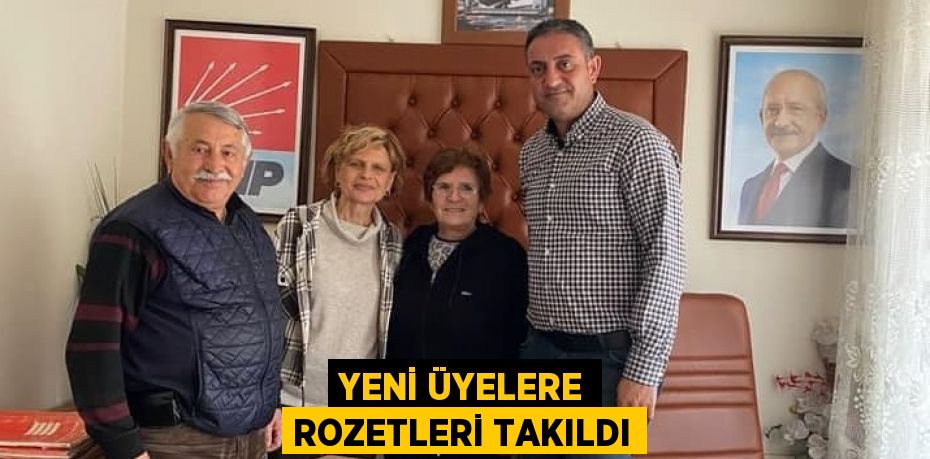 YENİ ÜYELERE ROZETLERİ TAKILDI