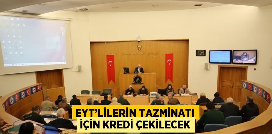 EYT’LİLERİN TAZMİNATI İÇİN KREDİ ÇEKİLECEK