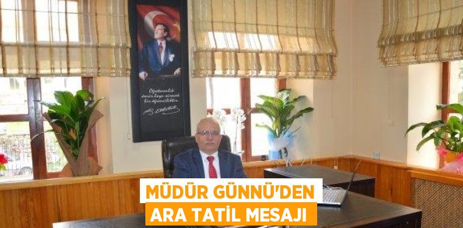 MÜDÜR GÜNNÜ’DEN ARA TATİL MESAJI