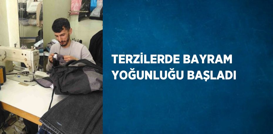 TERZİLERDE BAYRAM YOĞUNLUĞU BAŞLADI