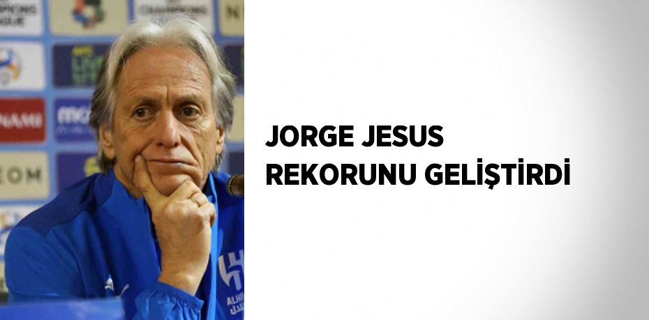 JORGE JESUS REKORUNU GELİŞTİRDİ