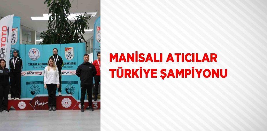 MANİSALI ATICILAR TÜRKİYE ŞAMPİYONU