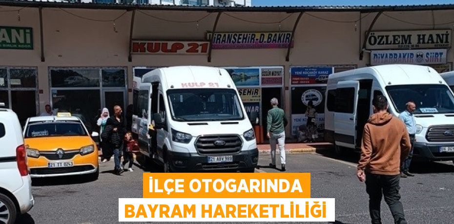 İLÇE OTOGARINDA BAYRAM HAREKETLİLİĞİ