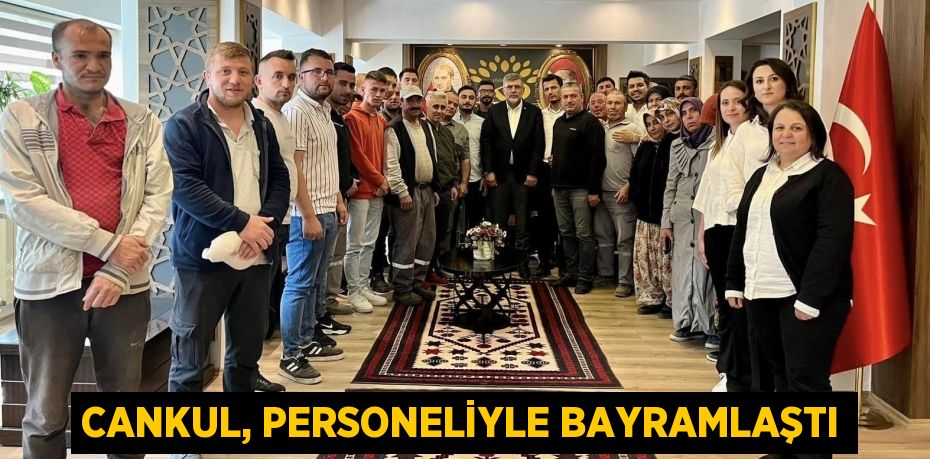 CANKUL, PERSONELİYLE BAYRAMLAŞTI