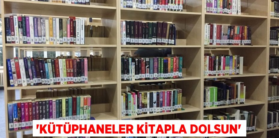 ‘Kütüphaneler Kitapla Dolsun’